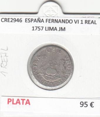 CRE2946 MONEDA ESPAÑA FERNANDO VI 1 REAL 1757 LIMA JM PLATA