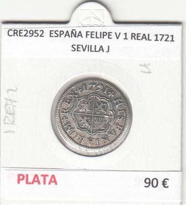CRE2952 MONEDA ESPAÑA FELIPE V 1 REAL 1721 SEVILLA J PLATA
