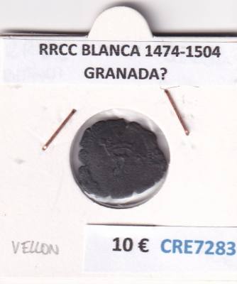 CRE7283 MONEDA ESPAÑA RRCC BLANCA 1474-1504 GRANADA?