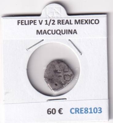 CRE8103 MONEDA ESPAÑA FELIPE V 1/2 REAL MEXICO MACUQUINA 